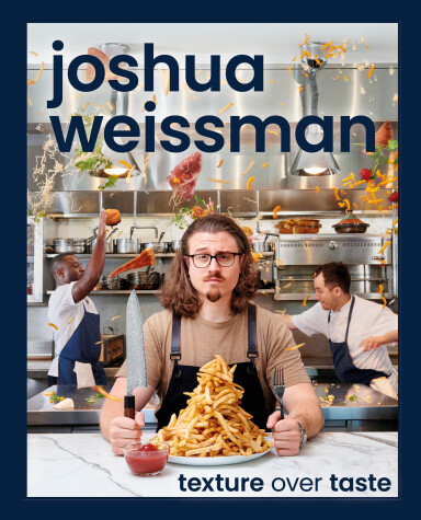 Book cover for Joshua Weissman: Texture Over Taste