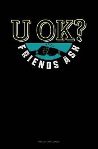 Cover of U Ok? Friends Ask