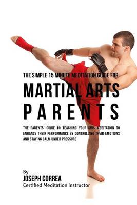 Book cover for The Simple 15 Minute Meditation Guide for Martial Arts Parents