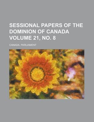 Book cover for Sessional Papers of the Dominion of Canada Volume 21, No. 8