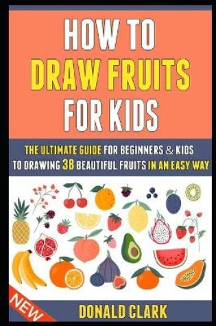 Cover of How To Draw Fruits For Kids