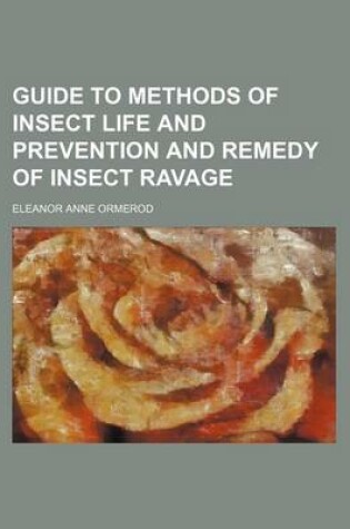 Cover of Guide to Methods of Insect Life and Prevention and Remedy of Insect Ravage