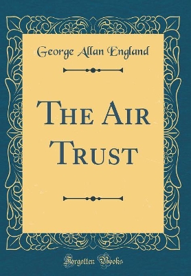 Book cover for The Air Trust (Classic Reprint)