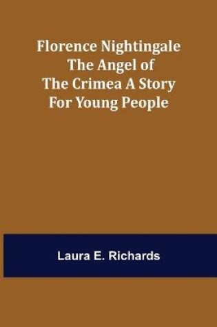 Cover of Florence Nightingale the Angel of the Crimea A Story for Young People