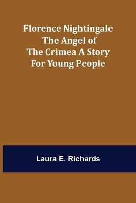 Book cover for Florence Nightingale the Angel of the Crimea A Story for Young People