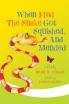 Book cover for When Fred the Snake Got Squished, And Mended