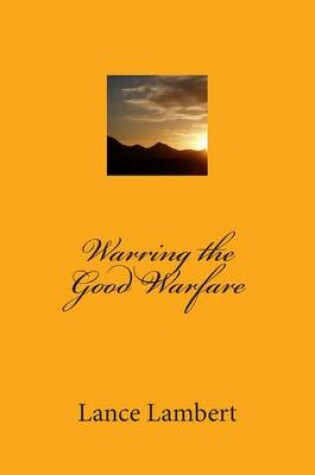 Cover of Warring the Good Warfare