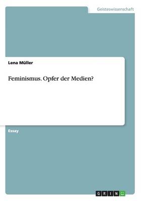 Book cover for Feminismus. Opfer der Medien?