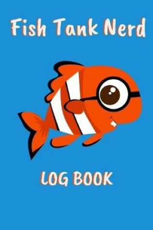 Cover of Fish Tank Nerd Log Book