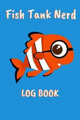 Book cover for Fish Tank Nerd Log Book