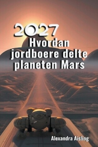 Cover of 2027 Hvordan jordboere delte planeten Mars