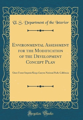 Book cover for Environmental Assessment for the Modification of the Development Concept Plan: Giant Forest Sequoia/Kings Canyon National Parks California (Classic Reprint)