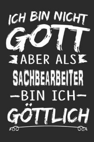 Cover of Ich bin nicht Gott aber als Sachbearbeiter bin ich goettlich