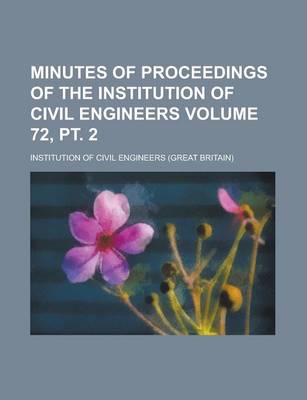 Book cover for Minutes of Proceedings of the Institution of Civil Engineers Volume 72, PT. 2