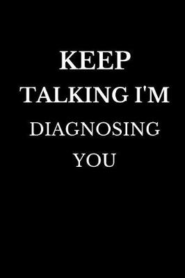 Book cover for Keep Talking I'm Diagnosing You