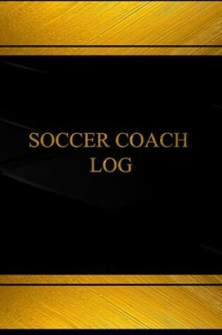 Cover of Soccer Coach Log (Log Book, Journal - 125 pgs, 8.5 X 11 inches)