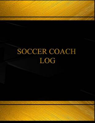Book cover for Soccer Coach Log (Log Book, Journal - 125 pgs, 8.5 X 11 inches)