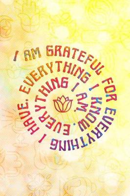 Book cover for I Am Grateful for Everything I Have, Everything I Know, Everything I Am