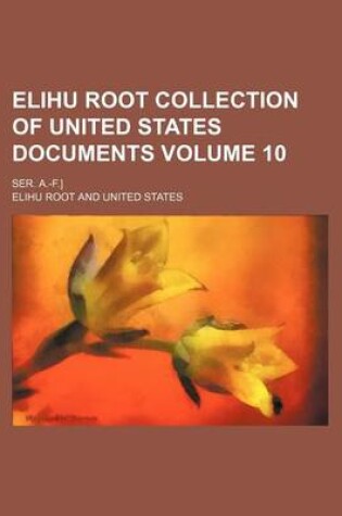 Cover of Elihu Root Collection of United States Documents Volume 10; Ser. A.-F.]