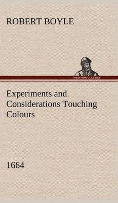 Book cover for Experiments and Considerations Touching Colours (1664)