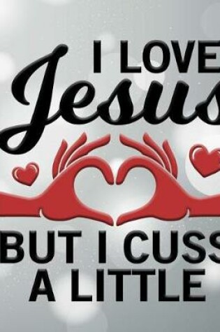 Cover of I Love Jesus but I Cuss a Little