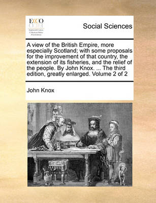 Book cover for A View of the British Empire, More Especially Scotland; With Some Proposals for the Improvement of That Country, the Extension of Its Fisheries, and the Relief of the People. by John Knox. ... the Third Edition, Greatly Enlarged. Volume 2 of 2