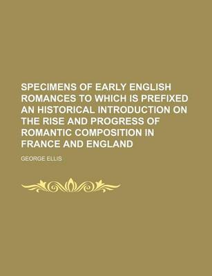 Book cover for Specimens of Early English Romances to Which Is Prefixed an Historical Introduction on the Rise and Progress of Romantic Composition in France and Eng