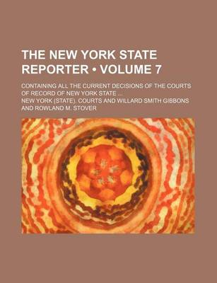 Book cover for The New York State Reporter (Volume 7); Containing All the Current Decisions of the Courts of Record of New York State