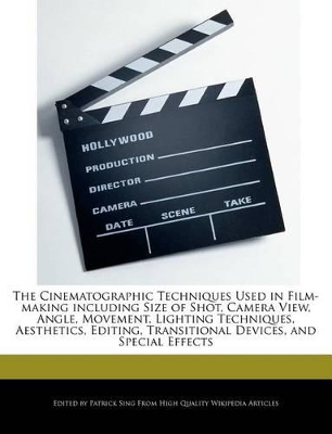 Book cover for The Cinematographic Techniques Used in Film-Making Including Size of Shot, Camera View, Angle, Movement, Lighting Techniques, Aesthetics, Editing, Transitional Devices, and Special Effects