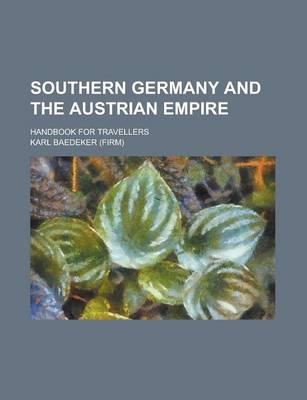 Book cover for Southern Germany and the Austrian Empire; Handbook for Travellers