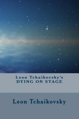 Cover of Leon Tchaikovsky's DYING ON STAGE