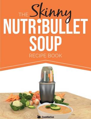 Book cover for The Skinny Nutribullet Soup Recipe Book