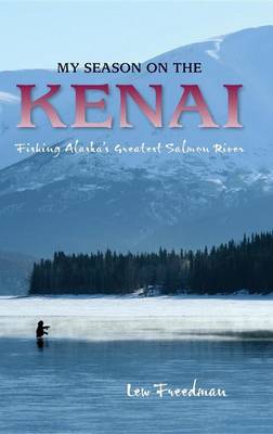 Book cover for My Season on the Kenai: Fishing Alaska's Greatest Salmon River