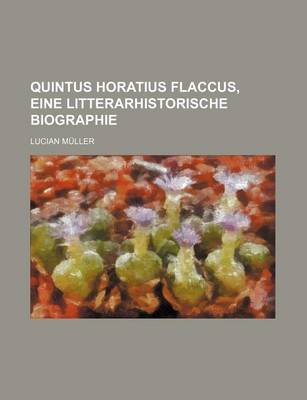 Book cover for Quintus Horatius Flaccus, Eine Litterarhistorische Biographie