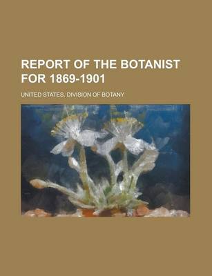 Book cover for Report of the Botanist for 1869-1901