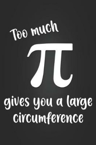 Cover of Too Much Pi Gives You A Large Circumference