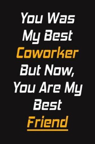 Cover of You Was My Best Coworker But Now, You Are My Best Friend