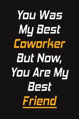 Book cover for You Was My Best Coworker But Now, You Are My Best Friend