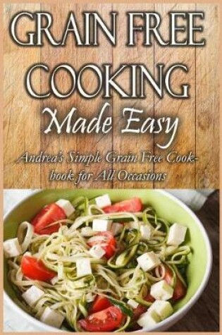 Cover of Grain Free Cooking Made Easy