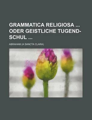 Book cover for Grammatica Religiosa Oder Geistliche Tugend-Schul