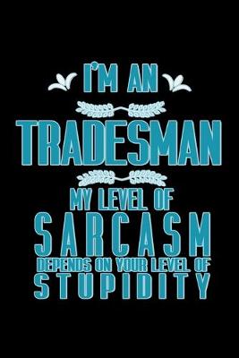 Book cover for I'm a tradesman. My level of sarcasm depends on your level of stupidity