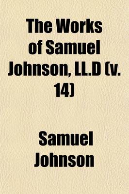 Book cover for The Works of Samuel Johnson, LL.D (Volume 14); In Thirteen Volumes