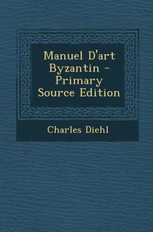 Cover of Manuel D'Art Byzantin - Primary Source Edition