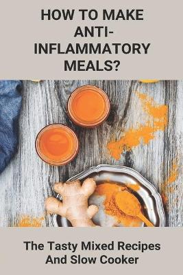Book cover for How To Make Anti-Inflammatory Meals?
