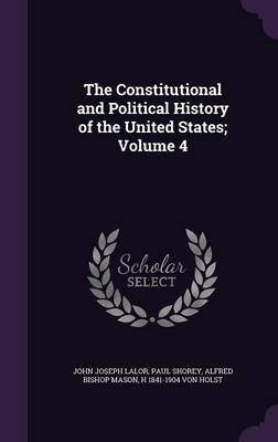 Book cover for The Constitutional and Political History of the United States; Volume 4