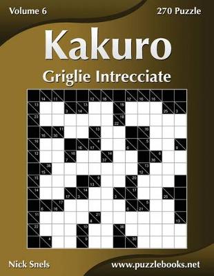 Book cover for Kakuro Griglie Intrecciate - Volume 6 - 270 Puzzle