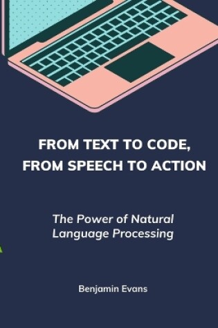 Cover of From Text to Code, From Speech to Action