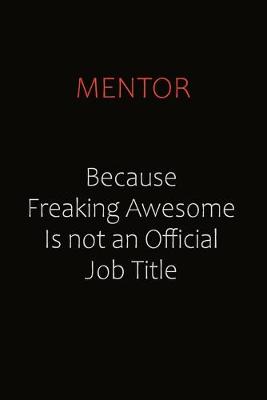 Book cover for Mentor Because Freaking Awesome Is Not An Official job Title