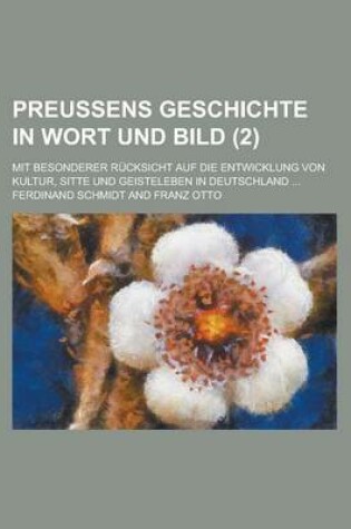 Cover of Preussens Geschichte in Wort Und Bild; Mit Besonderer Rucksicht Auf Die Entwicklung Von Kultur, Sitte Und Geisteleben in Deutschland ... (2)