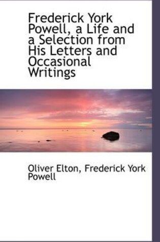 Cover of Frederick York Powell, a Life and a Selection from His Letters and Occasional Writings